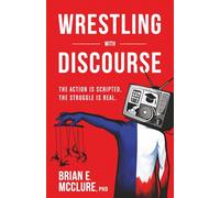 Wrestling with Discourse: The Action Is Scripted. The Struggle Is Real.