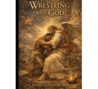 Wrestling with God: A Theological Testimony of Surrender, Forgiveness, and the God Who Stayed