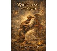 Wrestling with God: A Theological Testimony of Surrender, Forgiveness, and the God Who Stayed