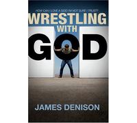 Wrestling with God: How Can I Love a God I'm Not Sure I Trust? by James Denison (2008-07-23)