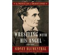 Wrestling With His Angel: The Political Life of Abraham Lincoln Vol. II, 1849-1856