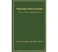 Wrestling with Tar Baby: How to Smoke Cigarettes or Not Jerry M. Jesseph, M. D. Ph. D. F. a. C. (Auteur)