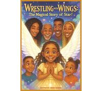 Wrestling with Wings: The Magical Story of Star!