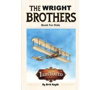 Wright Brothers Book For Kids: How Two Bicycle Mechanics Gave The World Wings