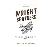 Wright Brothers: The Men Who Conquered the Skies