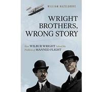 Wright Brothers, Wrong Story: How Wilbur Wright Solved the Problem of Manned Flight - [Version Originale] Inconnu (Auteur)