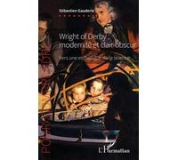 Wright of Derby : modernité et clair-obscur Vers une esthétique de la science - Sébastien Gauderie - L'harmattan - broché - Essai
