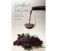 Wrinkles & Red Wine: A Toast to Time and a Blessed Life