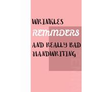 Wrinkles, Reminders, and Really Bad Handwriting: Because if I don't write it down, did it even happen?