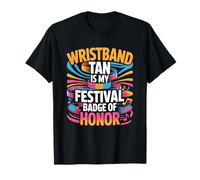 Wristband Tan is My Festival Badge of Honor T-Shirt