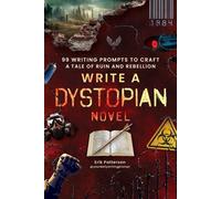 Write a Dystopian Novel 99 Writing Prompts to Craft a Tale of Ruin and Rebellion - Erik Patterson - Adams Media - ebook (ePub) - Livre