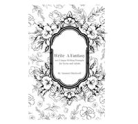 Write A Fantasy: 100 unique writing prompts for Teens and Adults