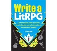 Write a LitRPG A Player-Friendly Guide to Creating Narrative Dungeon Crawls, Discovery Quests, Rescue Missions, and More! - Paul Bellow - Adams Media - ebook (ePub) - Livre