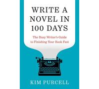 Write a Novel in 100 Days The Busy Writer's Guide to Finishing Your Book Fast - Kim Purcell - Ten Speed Press - ebook (ePub) - Livre