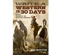 Write a Western in 30 Days with plenty of bulletpoints by Nik Morton Nik Morton, (Auteur)