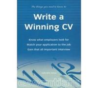 Write a Winning Cv: know what employers look for: Match your application to the job: Gain that all important interview: Essential CV Writing Skills That Will Get You the Job You Want (Essentials) - [V