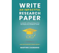 Write an impactful research paper: A scientific writing technique that will shape your academic career