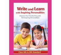 Write and Learn with Inspiring Personalities: Improve Your Handwriting with 120 Inspiring Personalities(For Class 6 to 8 Students)