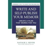 Write and Self-Publish Your Memoir: Create a Plan That Works for You