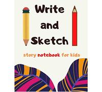 Write And Sketch / Story Notebook For Kids: A Creative Sketching And Writing Notebook For Kids In Preschool And Kindergarten. Encourage Your Kids To Tell Stories