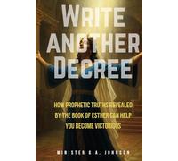 Write Another Decree: How Prophetic Truths Revealed by the Book of Esther Can Help You Become Victorious