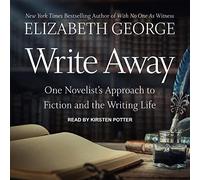 Write Away: One Novelist Approach to Fiction and the Writing Life