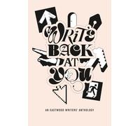 Write Back At You: An Anthology by Members of Eastwood Writers
