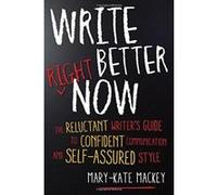 Write Better Right Now: The Reluctant Writer's Guide to Confident Communication and Self-Assured Style - [Version Originale] Inconnu (Auteur)