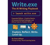 Write.exe: The AI Writing Playbook (Prompt & Play Series for Students, Writers & Educators): Gamified writing quests and AI-powered creativity tools for ethical, engaging writing practice.