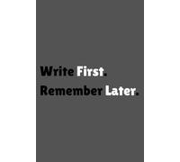 Write First. Remember Later.: A Funny 6x9 Lined Journal | 120 Pages to Jot Down Thoughts, Ideas & Everything You’ll Forget Later