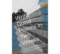 Write Good Poems in Two Weeks: A Fast and Easy Workbook for Writing Stronger Poems