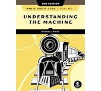 Write Great Code, Volume 1, 2nd Edition: Understanding the Machine