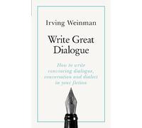 Write Great Dialogue: How to write convincing dialogue, conversation and dialect in your fiction