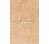 Write Here, Think Later: Not Just Any Notebook I Notebook with 50 Important Reminders For Self Awareness and Development