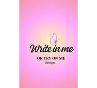 Write in me or cry on me