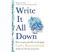 Write It All Down – How to Put Your Life on the Page
