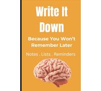 Write It Down: Because You Won’t Remember Later