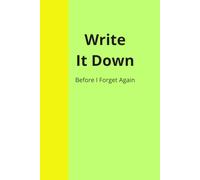 Write It Down Before I Forget Again: A Funny Gift Notebook for Friends, Family & Forgetful People