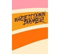 Write it down Boomer!: Funny Gift Journal for Friends and Family | 120 pages | 6''x9''