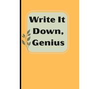 Write It Down, Genius: Funny Lined Notebook for Adults to Record Ideas, Notes, Lists, Reminders and Everyday Thoughts