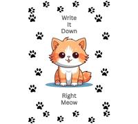 Write It Down Right Meow: Notebook/Journal of daily meowgic - scribble, ponder, and learn something cat-tastic. Fun gift for any cat lover.