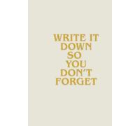 Write It Down So You Don't Forget: Motivational Notebook