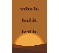 Write it. Feel it. Heal it.: Guided Journal for Emotional Release, Shadow Work, and Inner Healing
