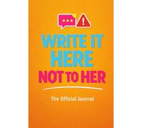 WRITE IT HERE, NOT TO HER: The Official Journal