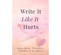 Write It Like It Hurts. Song Ideas, Thoughts, Doodles & Scribbles: A Teen Journal with Alternating Lined & Dotted Pages