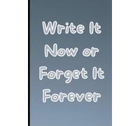 Write It Now Or Forget It Forever: A Thoughtful Notebook & Journal for Friends and Family - Never Forget Moments, Dreams, or Ideas | The Best Gift Idea