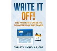 Write It Off!: The Author's Guide To Bookkeeping And Taxes