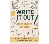 Write It Out: Let Go, Level Up & Be Heard