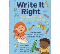 Write It Right: 200-Page Handwriting Practice Book for Kids with Dotted Midlines and Triple-Line Format: Triple-Line Handwriting Paper with Dotted ... Letter Practice, Tracing, and Writing Skills