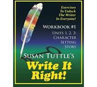 Write It Right Workbook #1: Character, Setting Story: Exercises To Unlock The Writer In Everyone